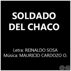 SOLDADO DEL CHACO - Música: MAURICIO CARDOZO OCAMPO